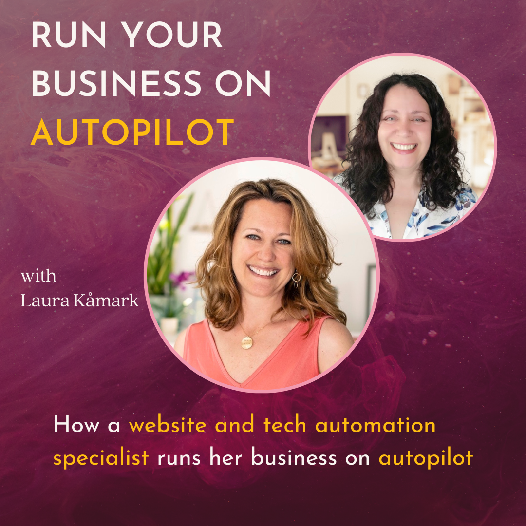 Promotional image for "Run Your Business on Autopilot" featuring Laura Kåmark and another woman, highlighting a discussion on how a website and tech automation specialist manages her business efficiently.