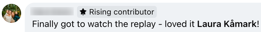Facebook comment reads: "Finally got to watch the replay - loved it Laura Kåmark!" with a "Rising contributor" badge next to the user's name and profile photo.